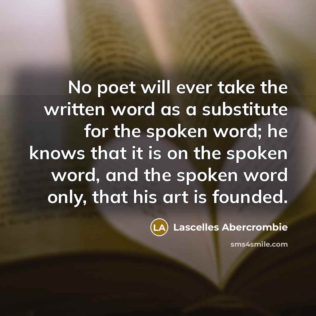 “No poet will ever take the written word as a…” quote by Lascelles Abercrombie