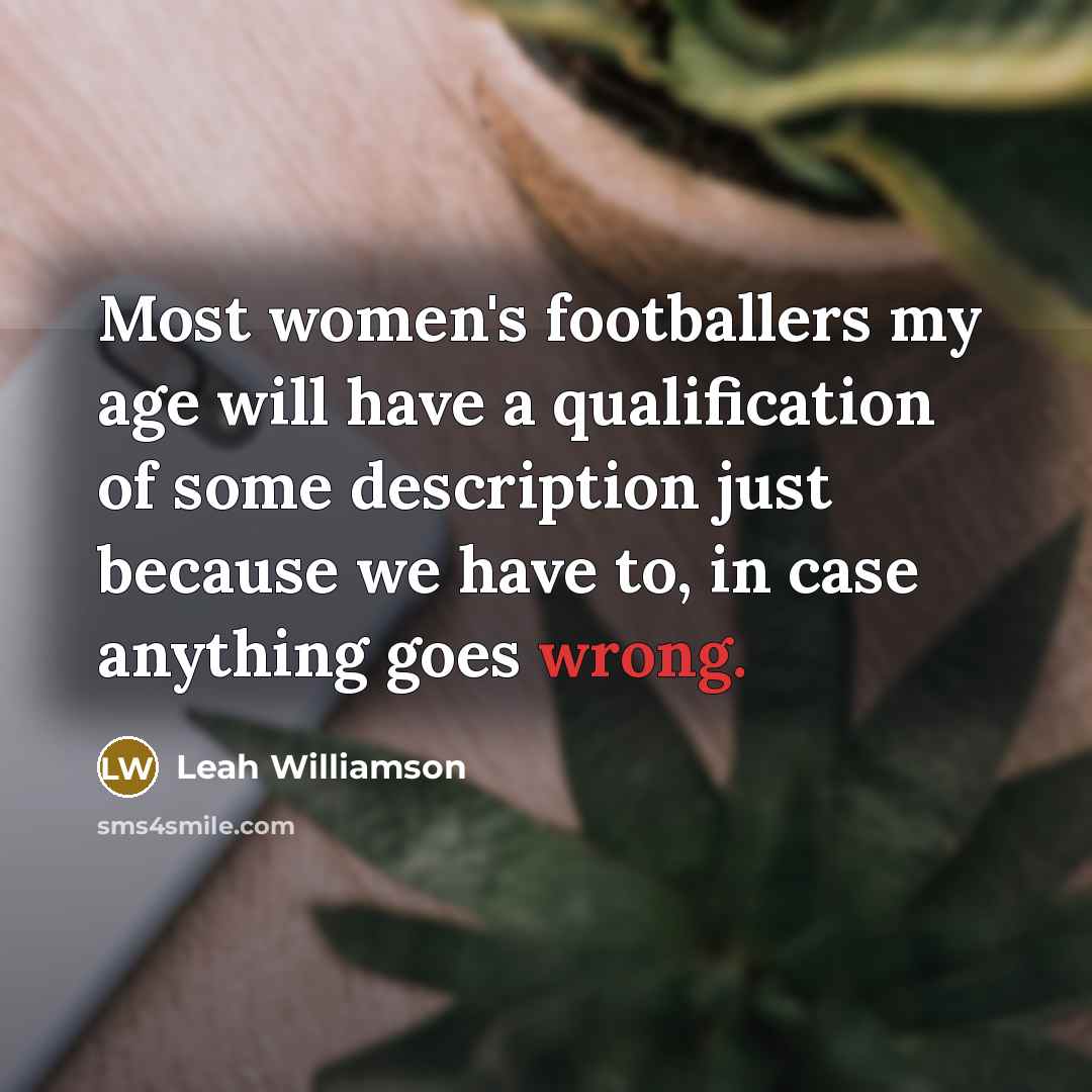 “Most women's footballers my age will have a qualification of…” quote by Leah Williamson