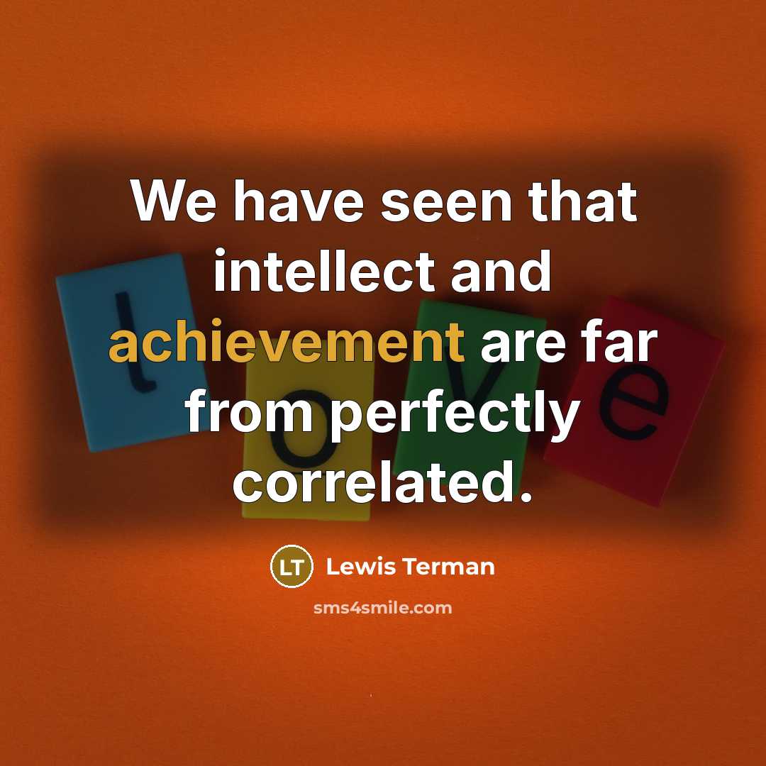“We have seen that intellect and achievement are far from…” quote by Lewis Terman