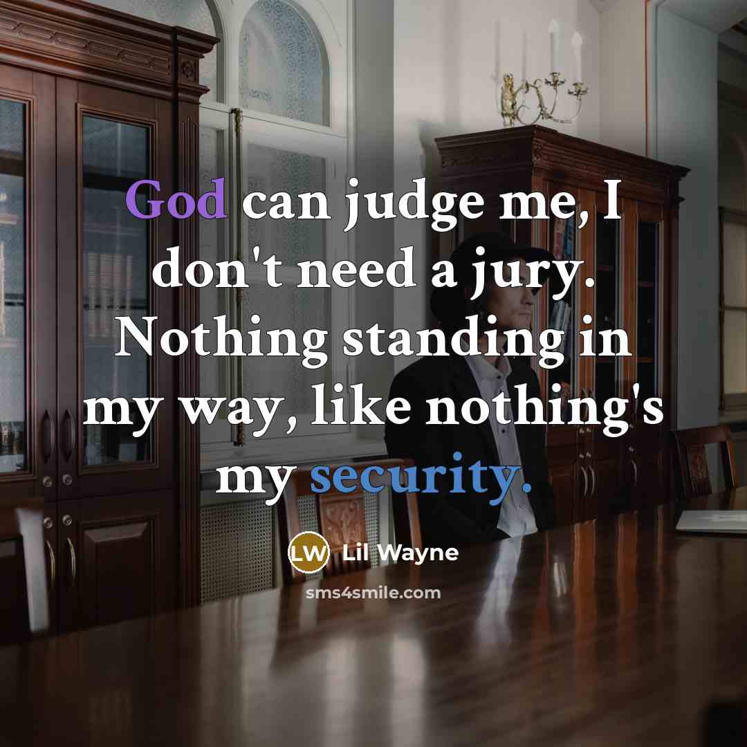 “God can judge me, I don't need a jury. Nothing…” quote by Lil Wayne