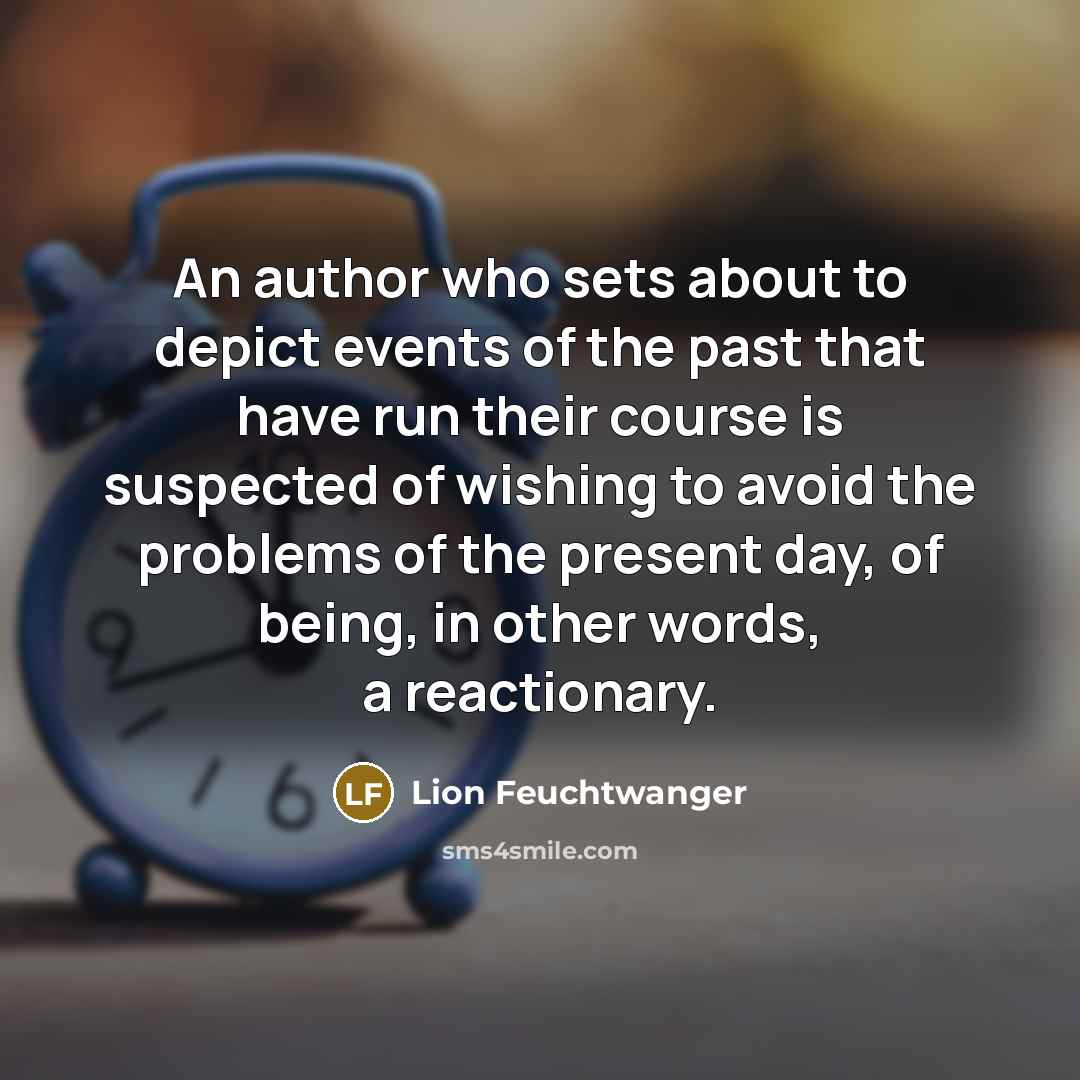 “An author who sets about to depict events of the…” quote by Lion Feuchtwanger