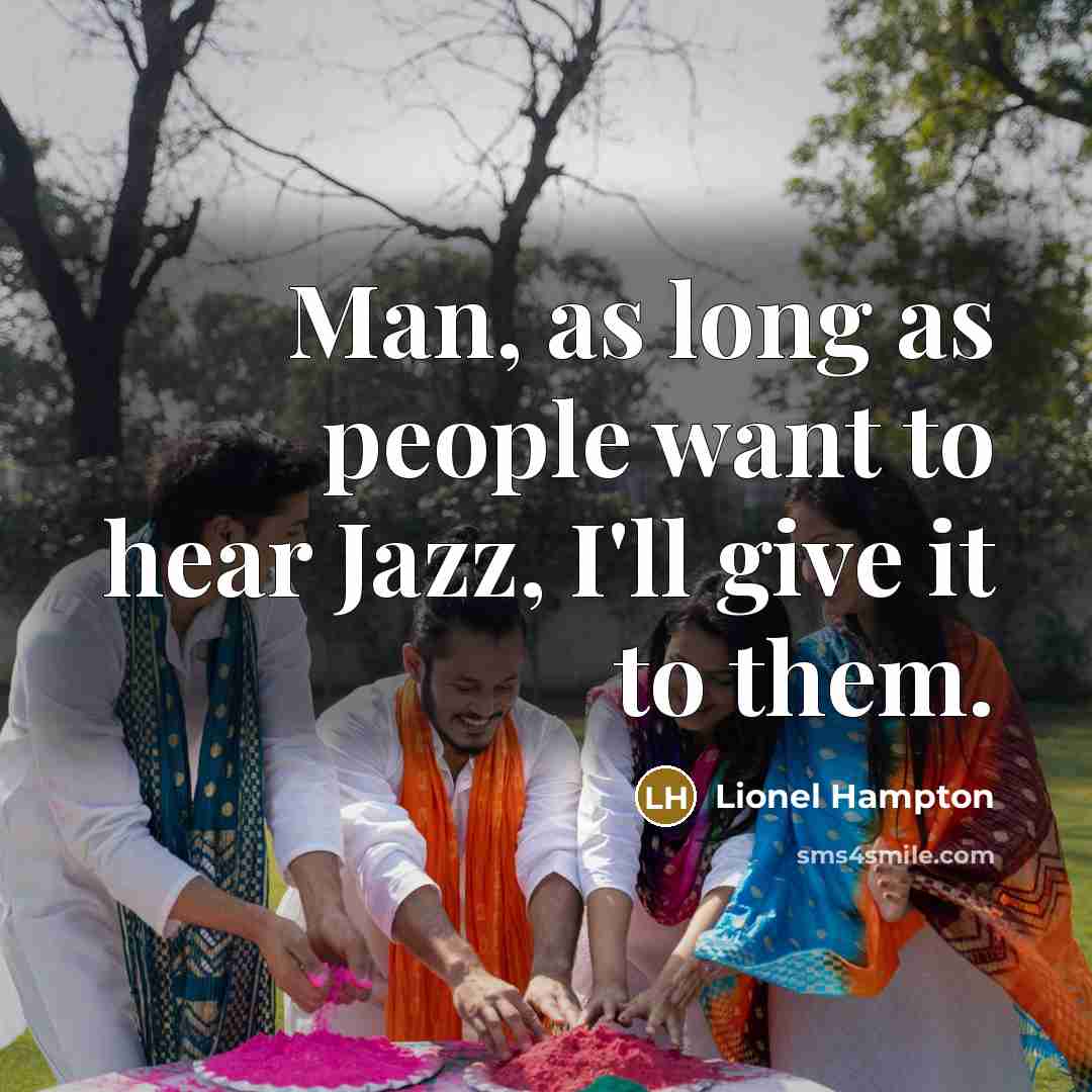 “Man, as long as people want to hear Jazz, I'll…” quote by Lionel Hampton