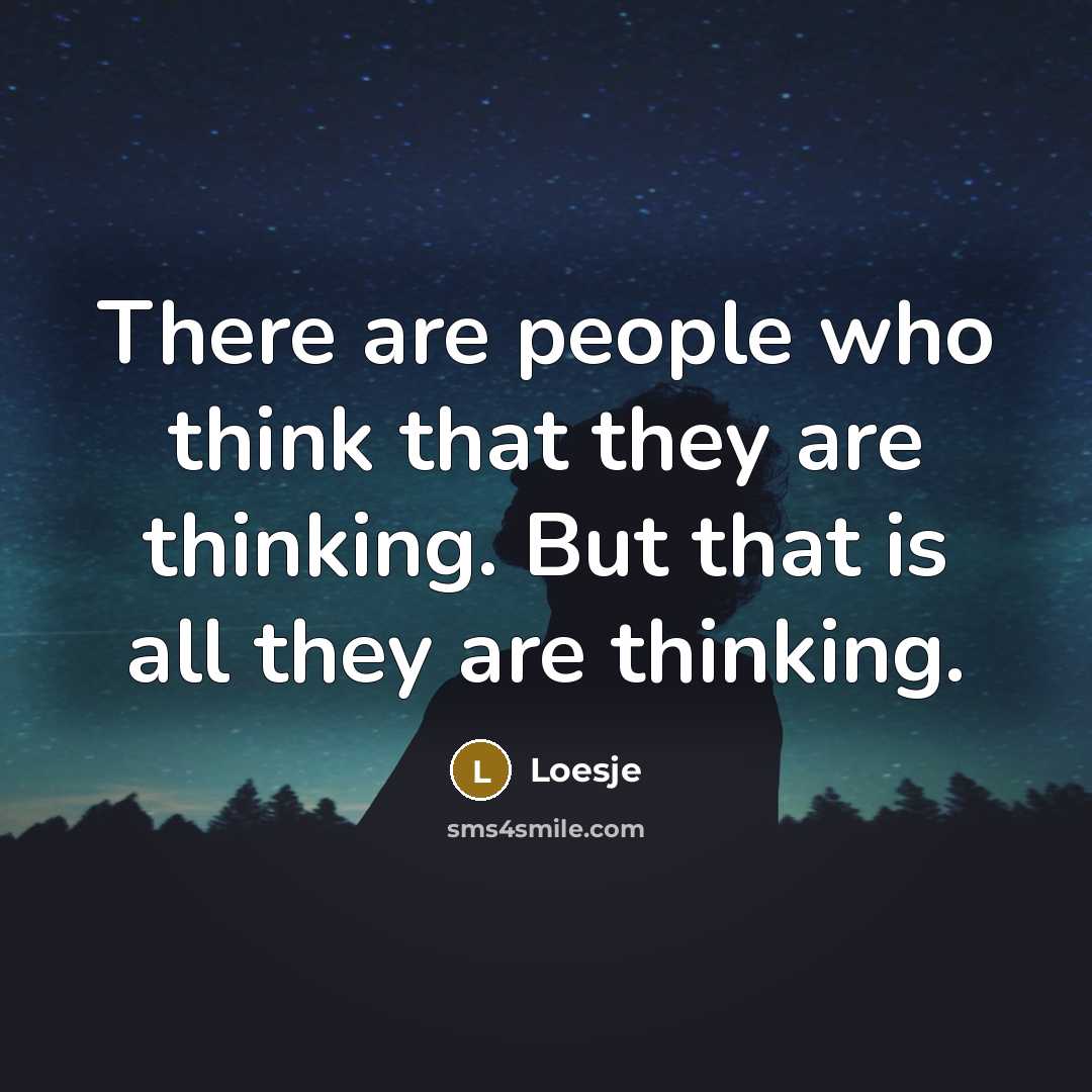 “There are people who think that they are thinking. But…” quote by Loesje