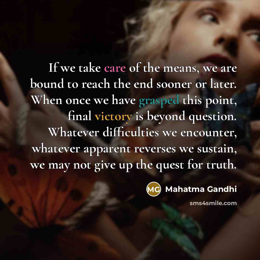 “If we take care of the means, we are bound…” quote by Mahatma Gandhi