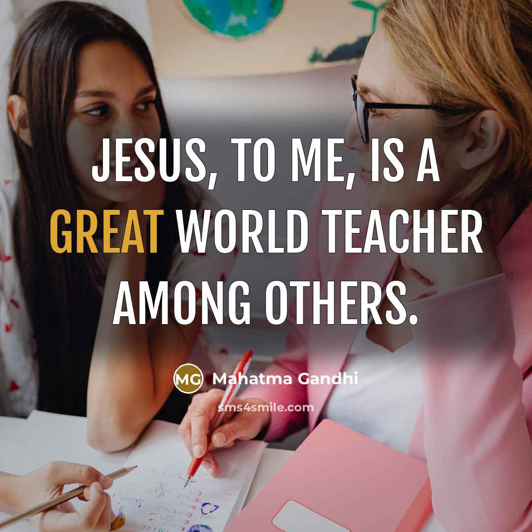 “Jesus, to me, is a great world teacher among others.…” quote by Mahatma Gandhi