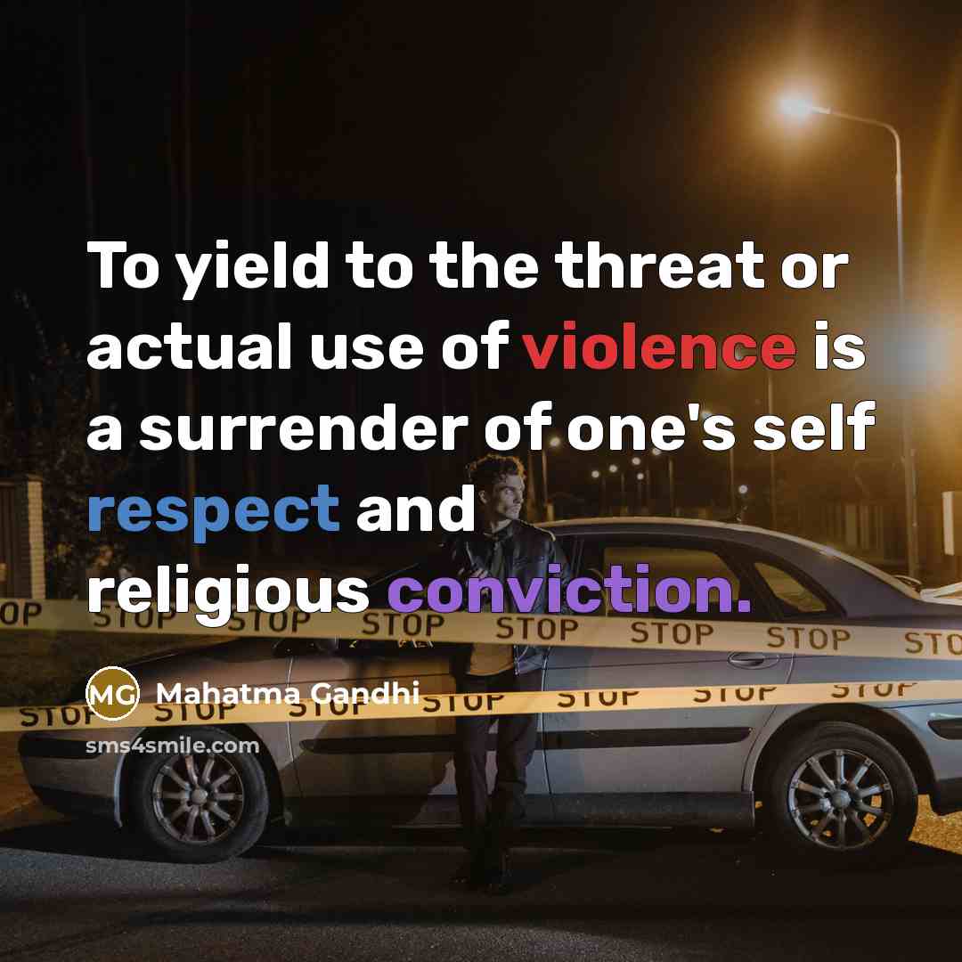 “To yield to the threat or actual use of violence…” quote by Mahatma Gandhi