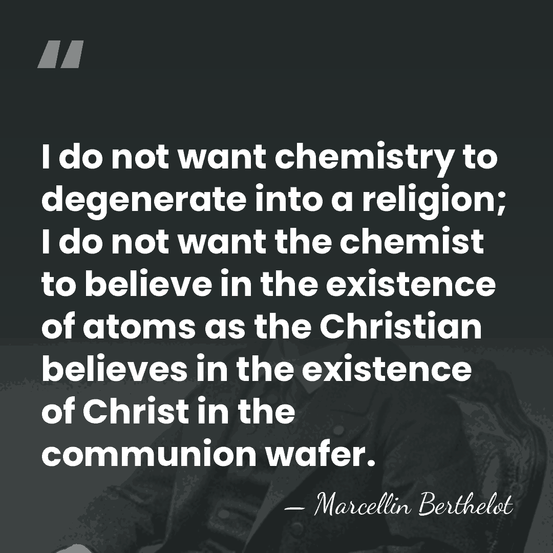I do not want chemistry to degenerate into a religion; I do&hellip; - Marcellin Berthelot