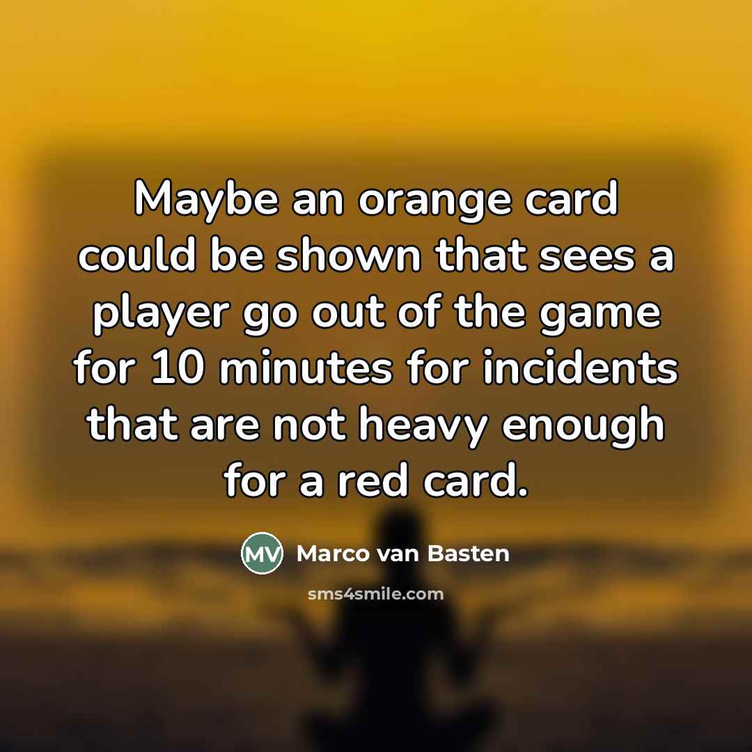 “Maybe an orange card could be shown that sees a…” quote by Marco van Basten