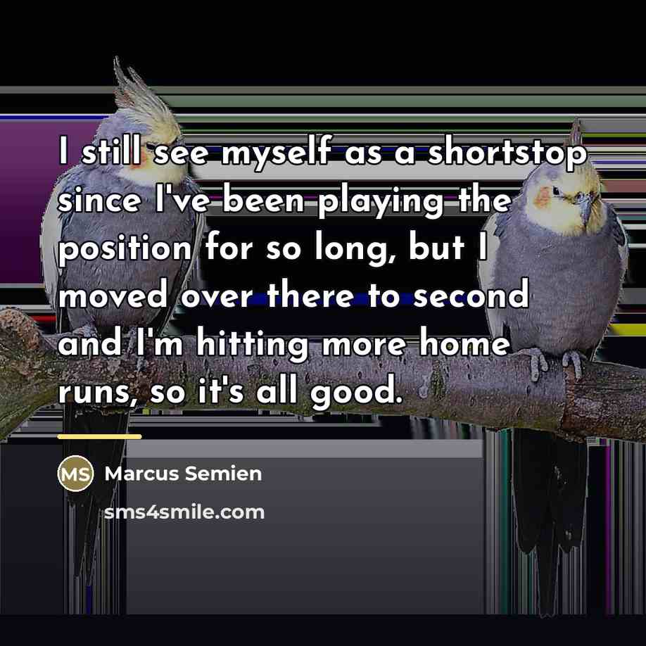 “I still see myself as a shortstop since I've been…” quote by Marcus Semien