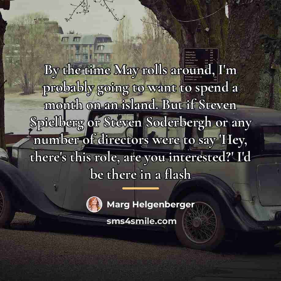 “By the time May rolls around, I'm probably going to…” quote by Marg Helgenberger