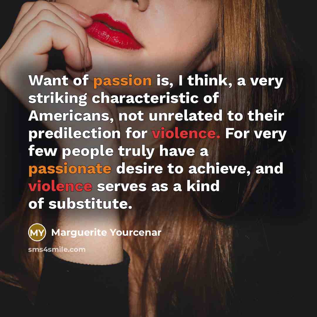 “Want of passion is, I think, a very striking characteristic…” quote by Marguerite Yourcenar