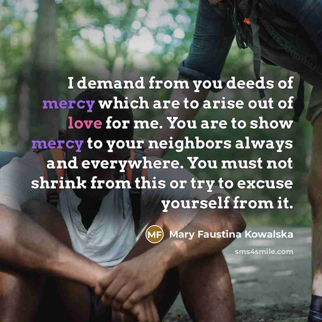“I demand from you deeds of mercy which are to…” quote by Mary Faustina Kowalska