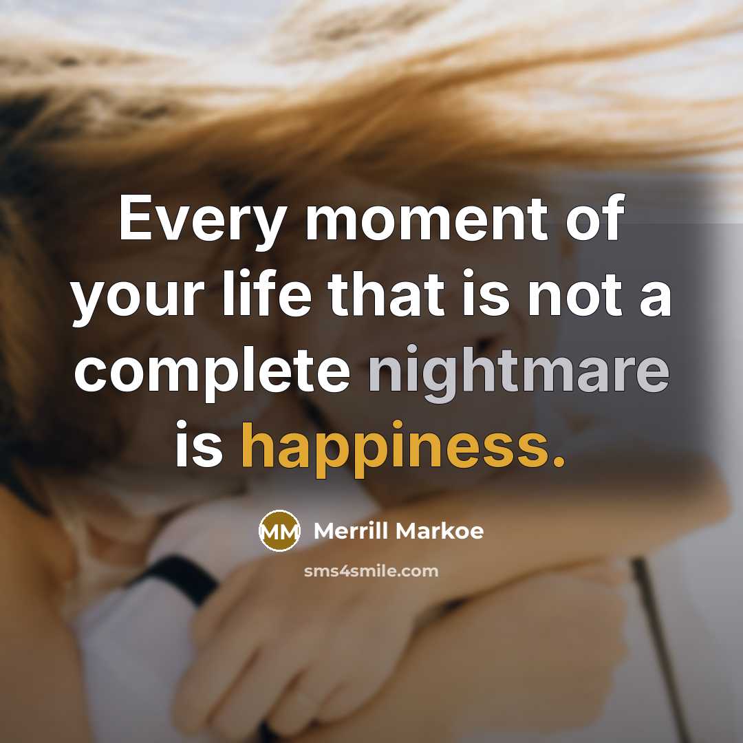 “Every moment of your life that is not a complete…” quote by Merrill Markoe