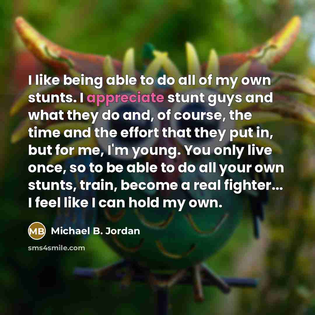 “I like being able to do all of my own…” quote by Michael B. Jordan