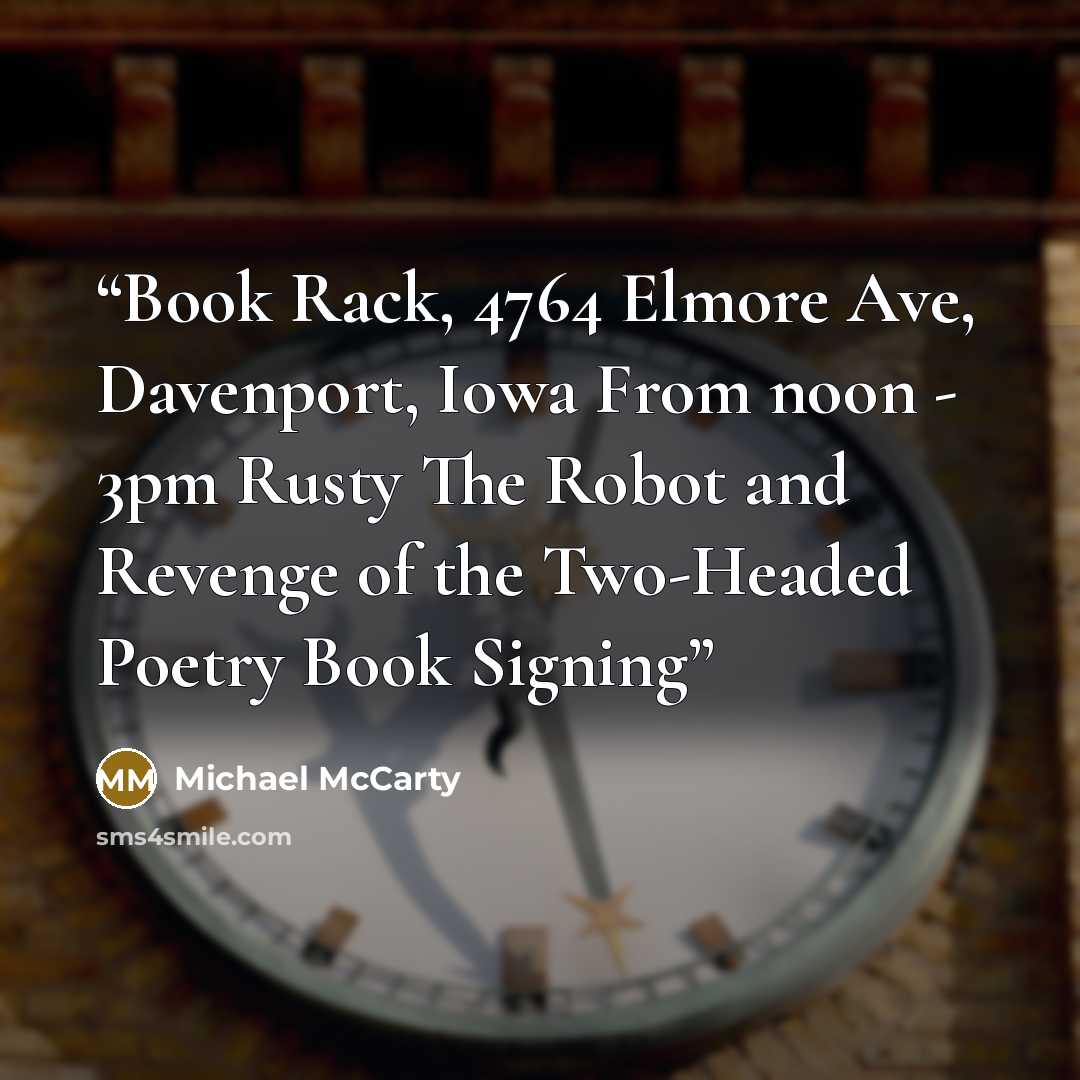 “Book Rack, 4764 Elmore Ave, Davenport, Iowa From noon - 3pm Rusty The Robot and Revenge of the Two-Headed Poetry Book Signing” quote by Michael McCarty