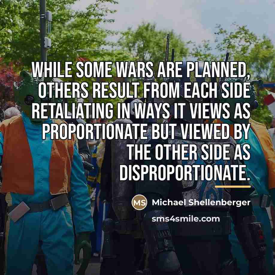 “While some wars are planned, others result from each side…” quote by Michael Shellenberger