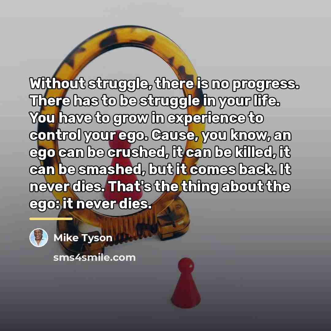 “Without struggle, there is no progress. There has to be…” quote by Mike Tyson