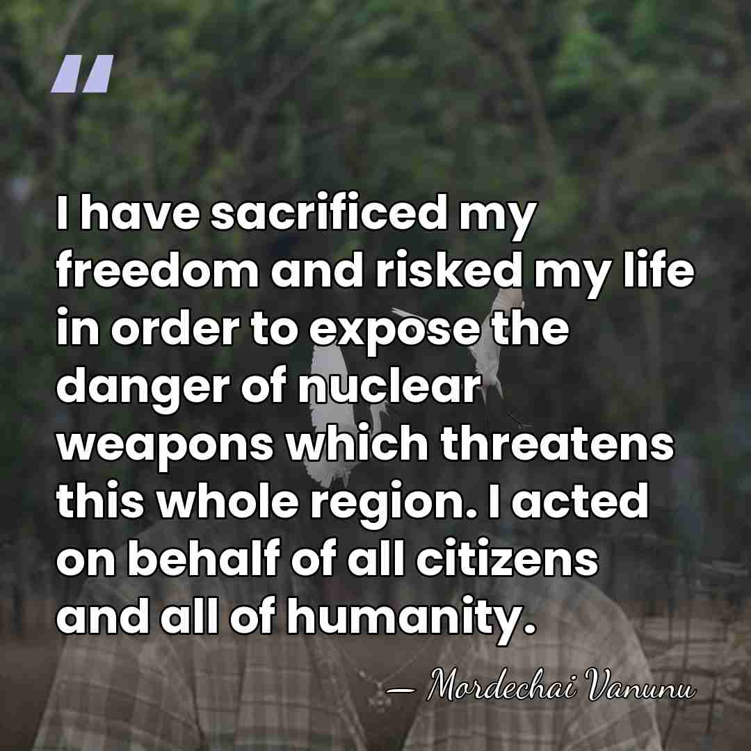 I have sacrificed my freedom and risked my life in order to&hellip; - Mordechai Vanunu
