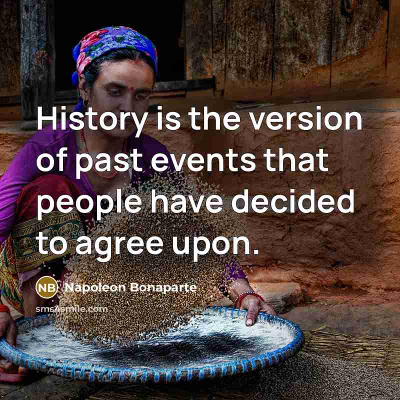 “History is the version of past events that people have…” quote by Napoleon Bonaparte
