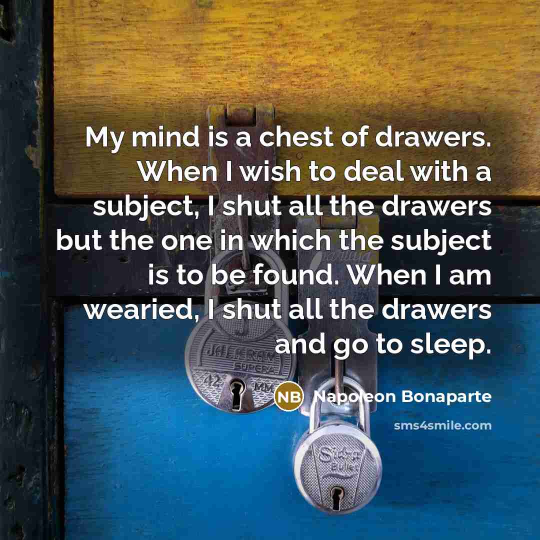 “My mind is a chest of drawers. When I wish…” quote by Napoleon Bonaparte