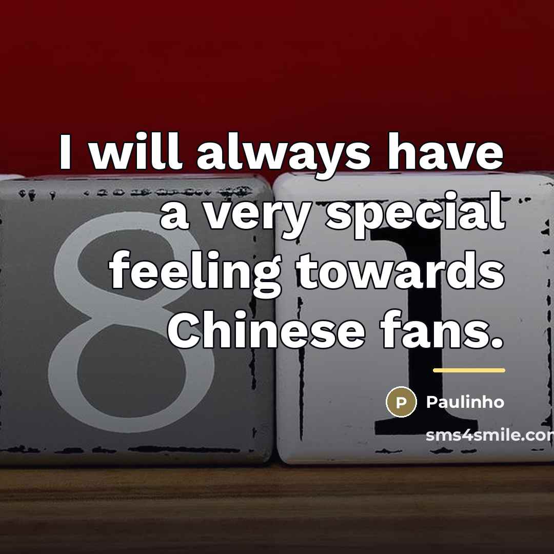 “I will always have a very special feeling towards Chinese…” quote by Paulinho