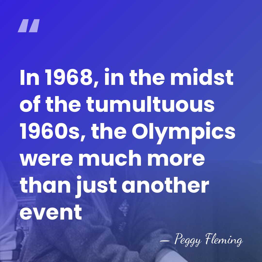 In 1968, in the midst of the tumultuous 1960s, the Olympics were&hellip; - Peggy Fleming