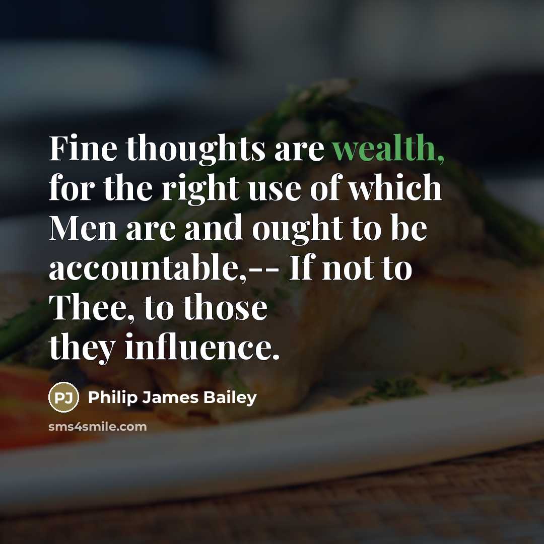 “Fine thoughts are wealth, for the right use of which…” quote by Philip James Bailey