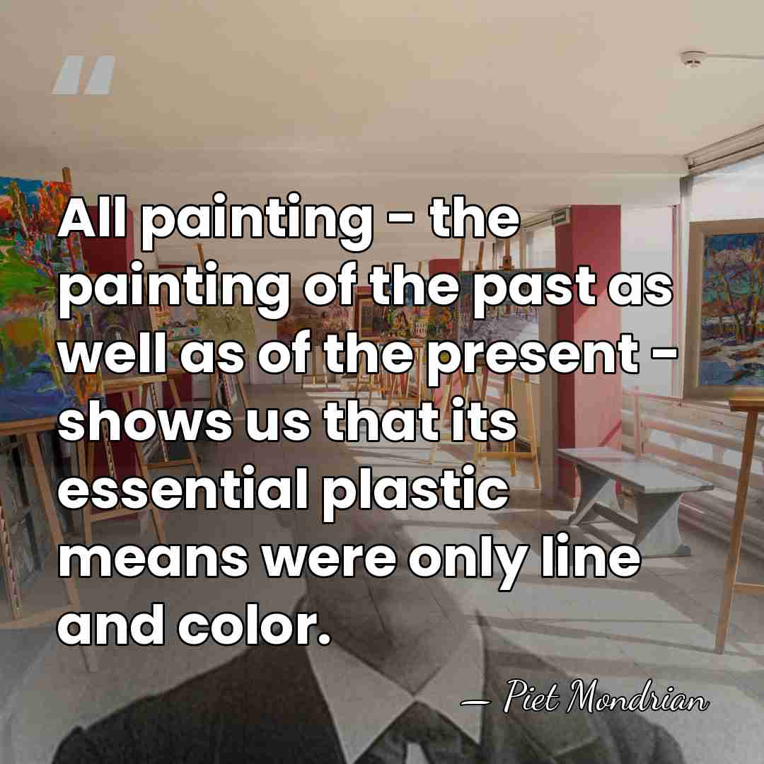 All painting - the painting of the past as well as of&hellip; - Piet Mondrian