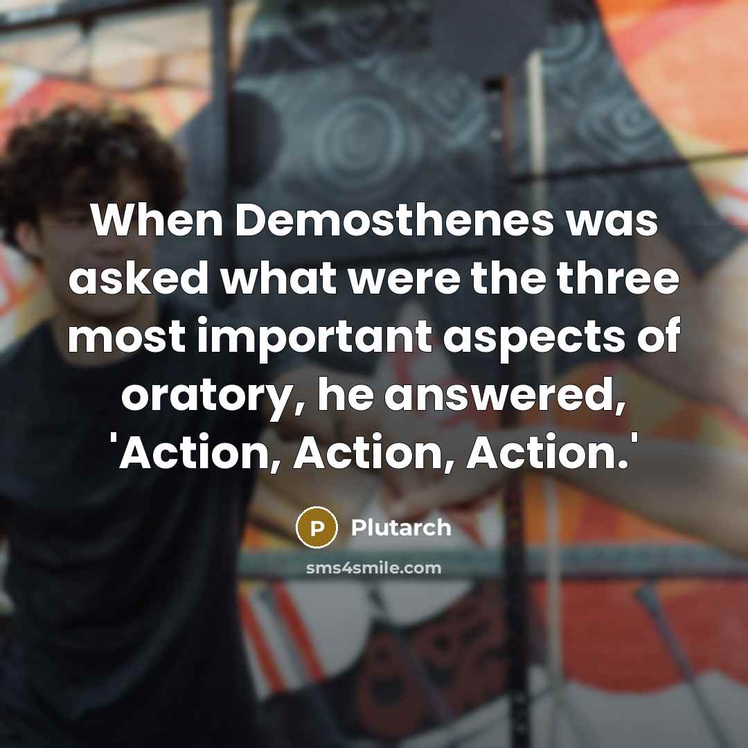 “When Demosthenes was asked what were the three most important…” quote by Plutarch