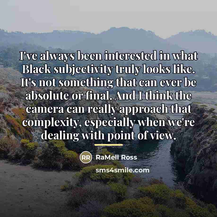 “I've always been interested in what Black subjectivity truly looks…” quote by RaMell Ross