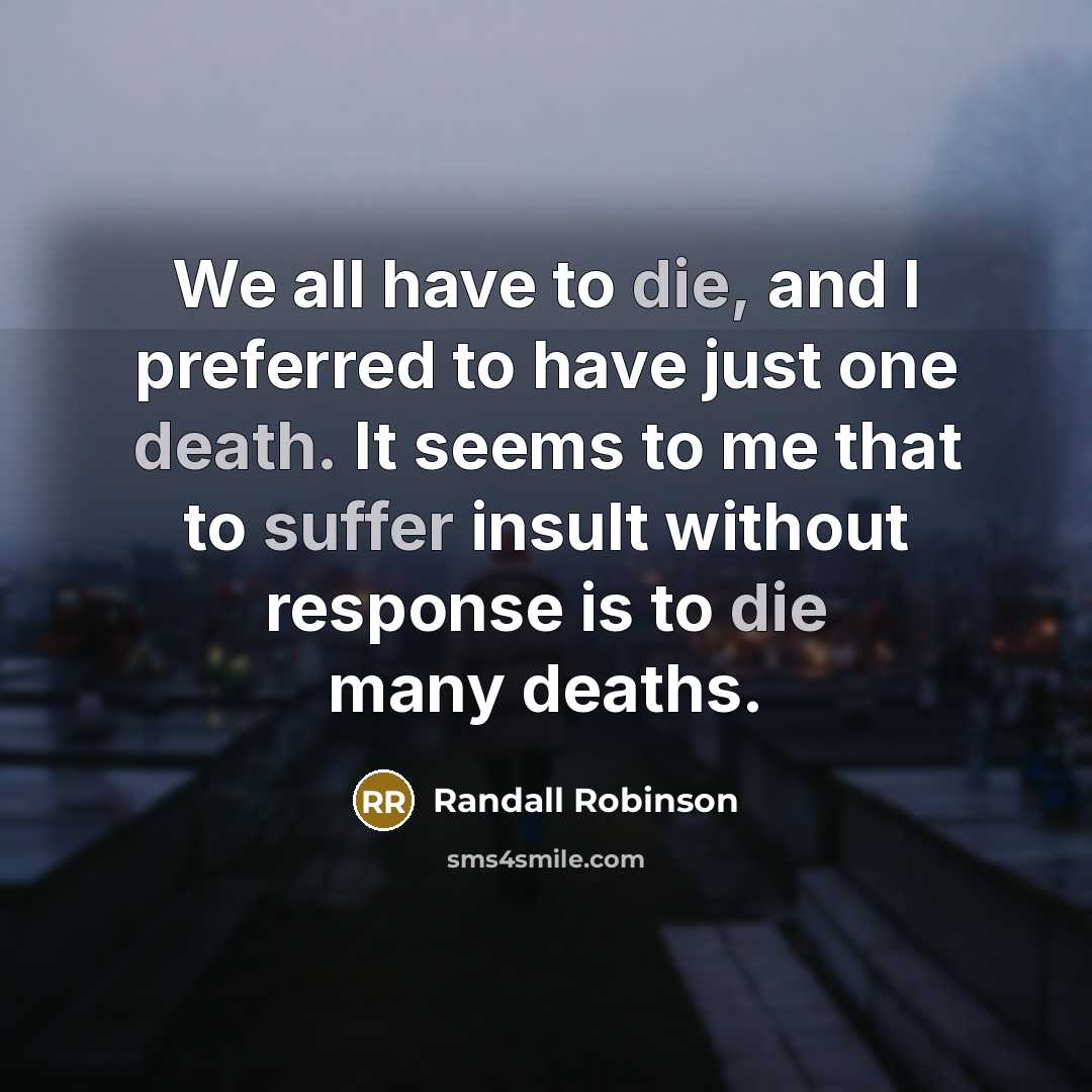 “We all have to die, and I preferred to have…” quote by Randall Robinson