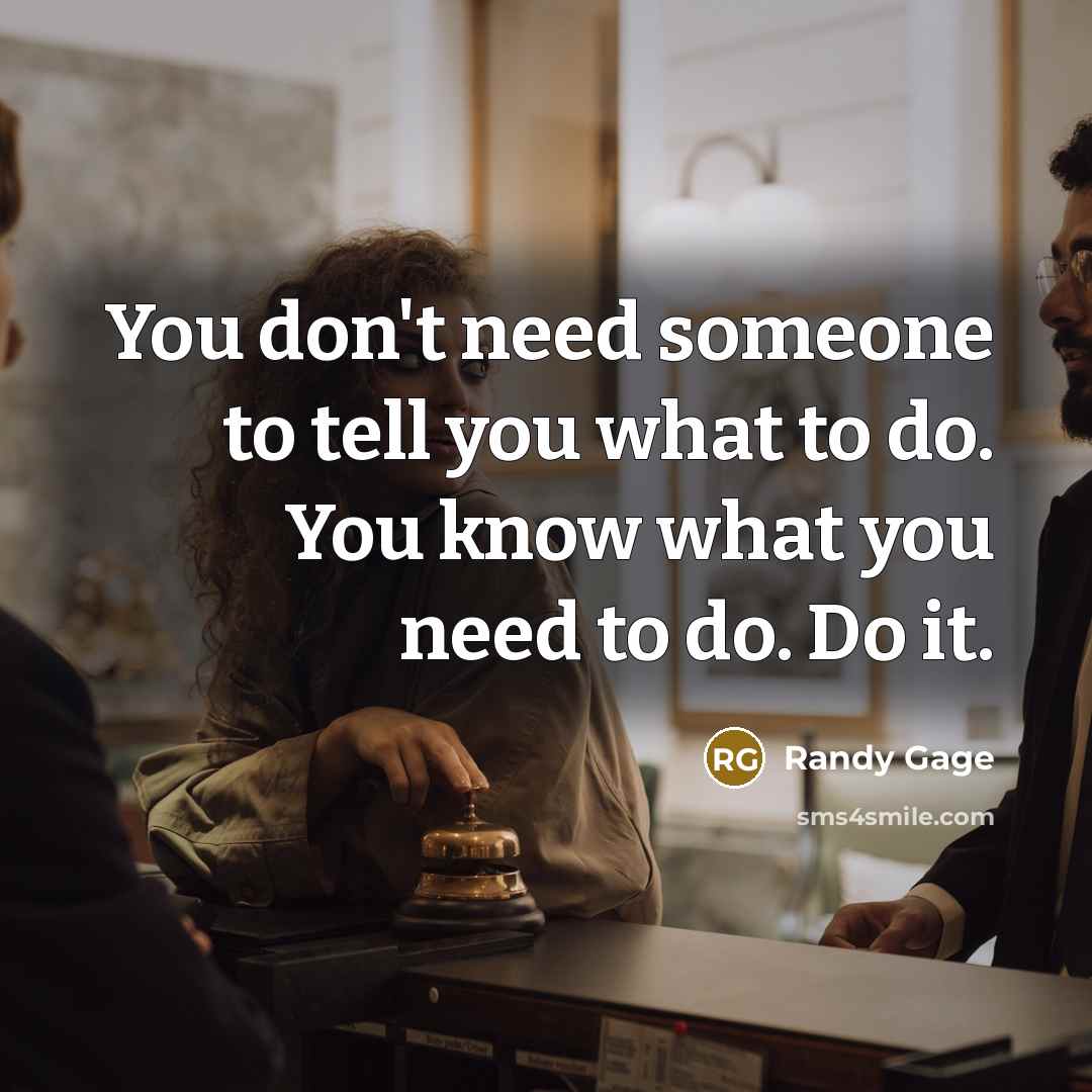 “You don't need someone to tell you what to do.…” quote by Randy Gage