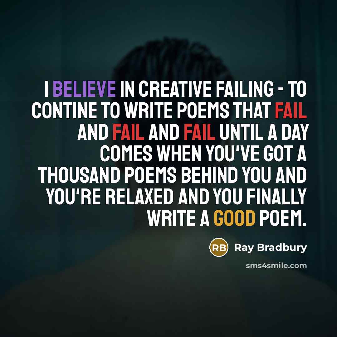 “I believe in creative failing - to contine to write…” quote by Ray Bradbury