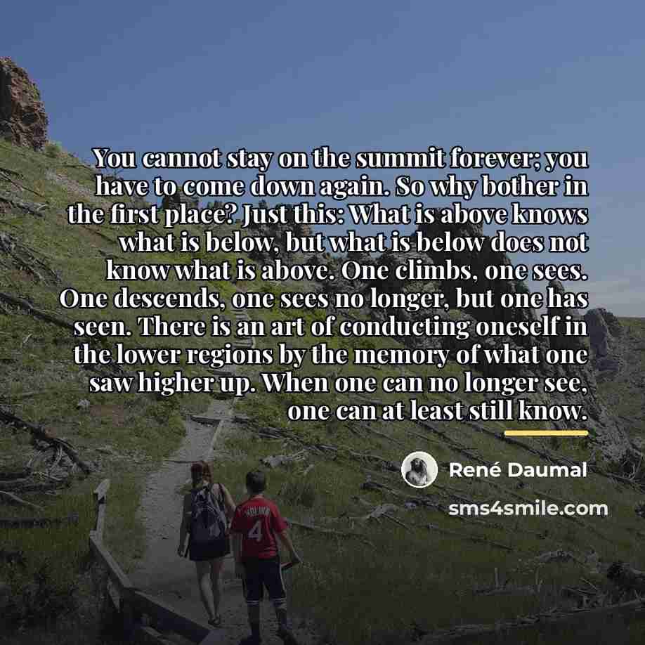“You cannot stay on the summit forever; you have to…” quote by Rene Daumal