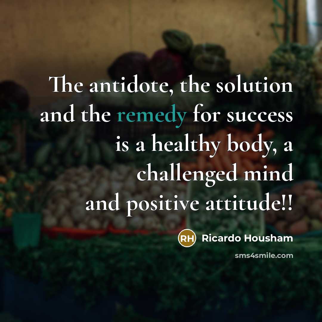 “The antidote, the solution and the remedy for success is…” quote by Ricardo Housham