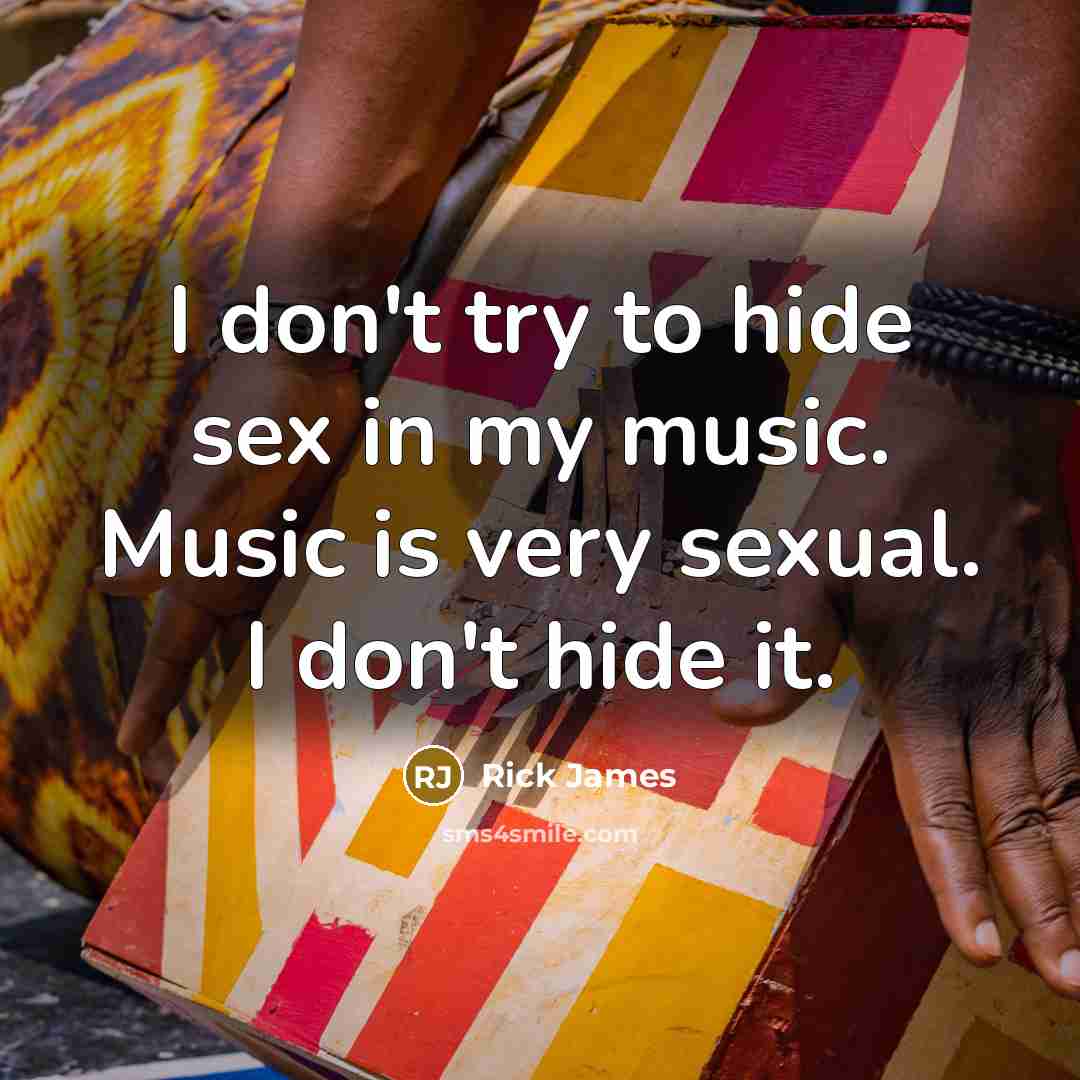 “I don't try to hide sex in my music. Music…” quote by Rick James
