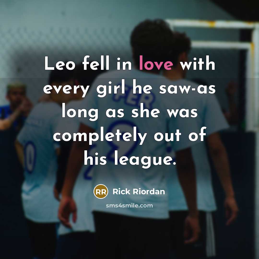 “Leo fell in love with every girl he saw-as long…” quote by Rick Riordan