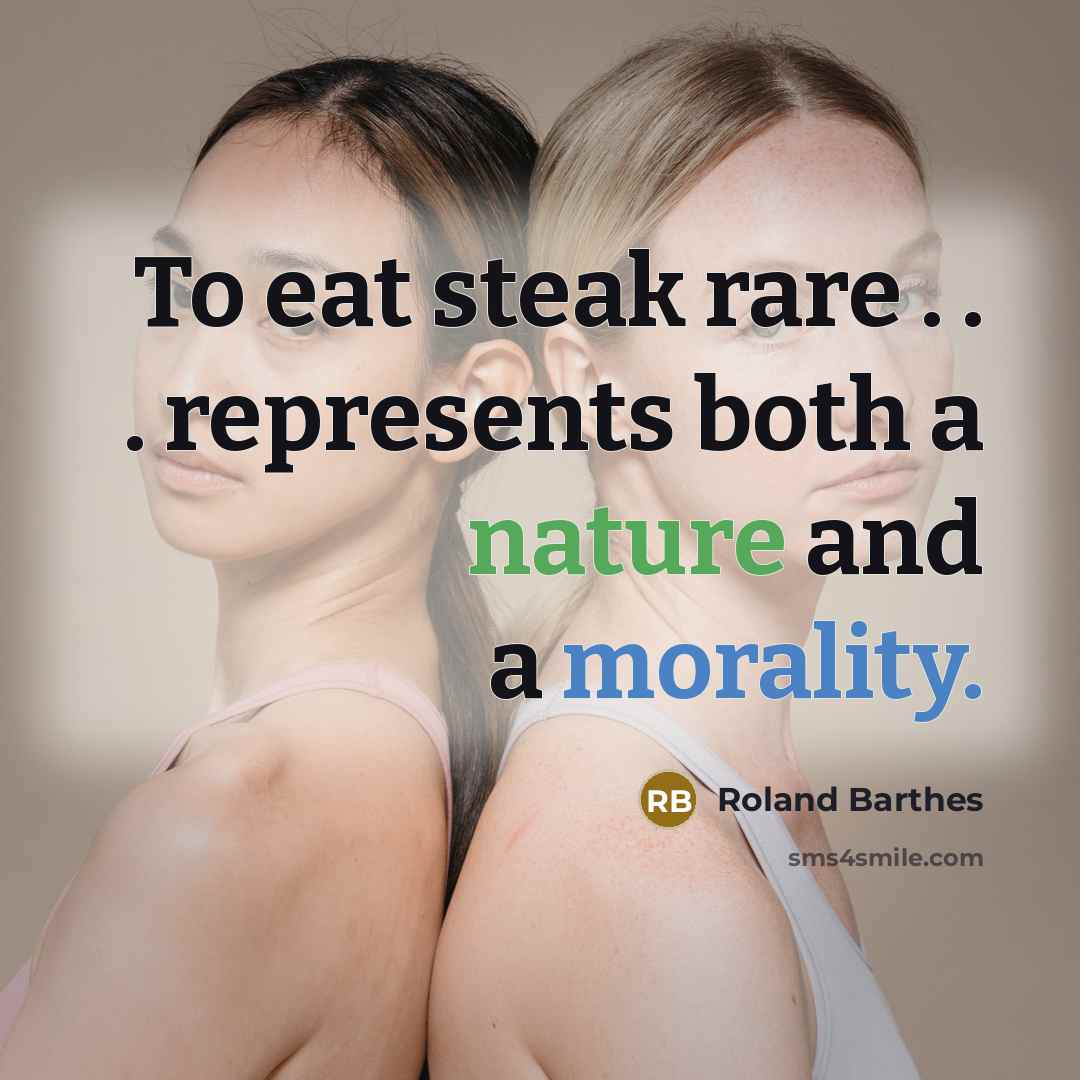 “To eat steak rare . . . represents both a…” quote by Roland Barthes