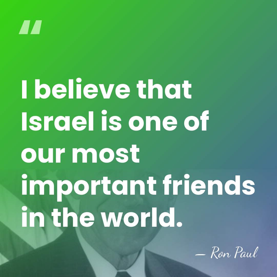 I believe that Israel is one of our most important friends in&hellip; - Ron Paul