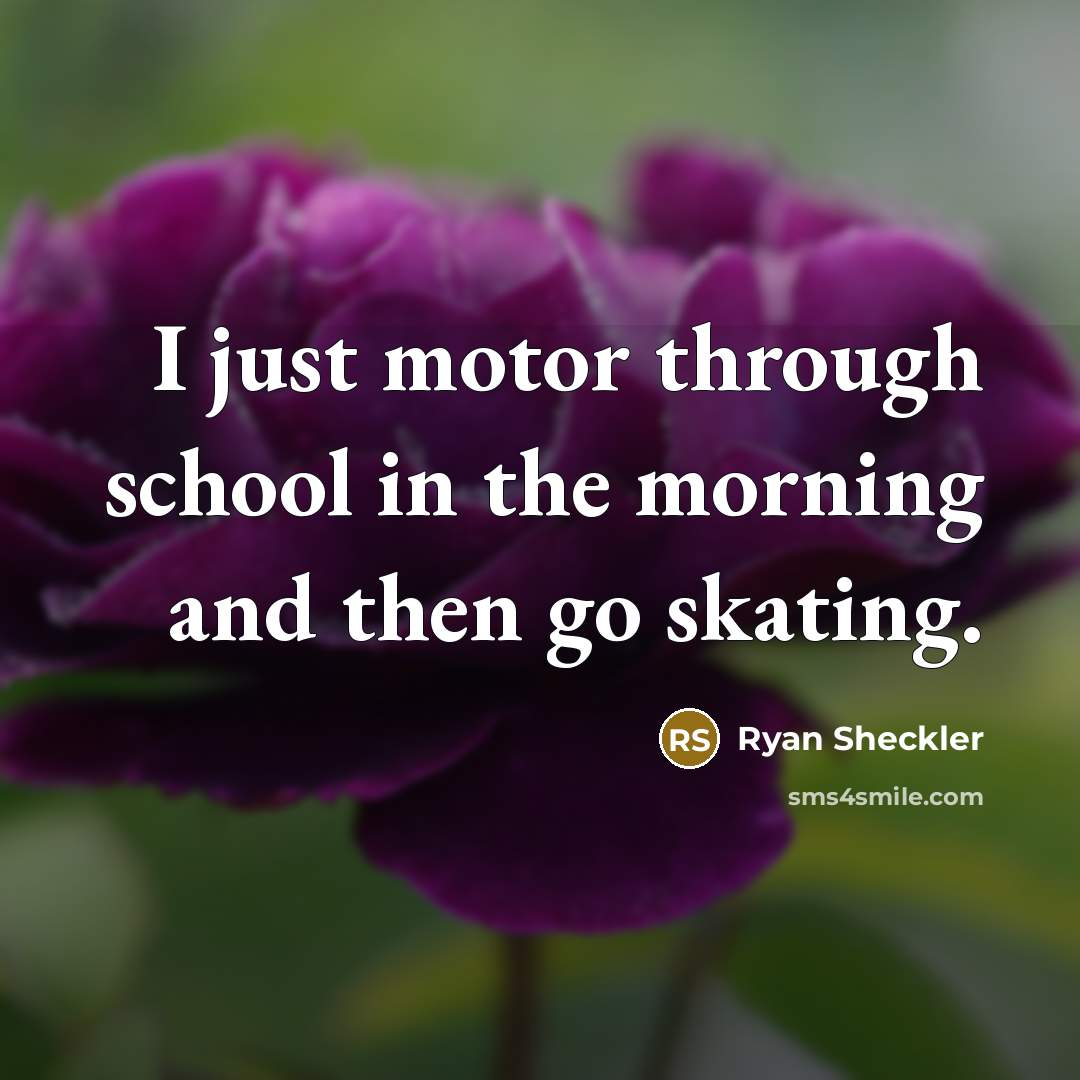 “I just motor through school in the morning and then…” quote by Ryan Sheckler