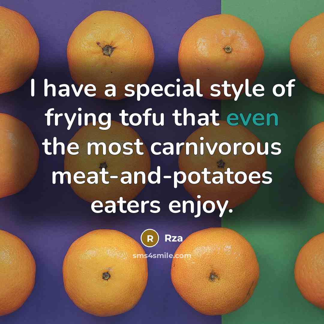 “I have a special style of frying tofu that even…” quote by Rza