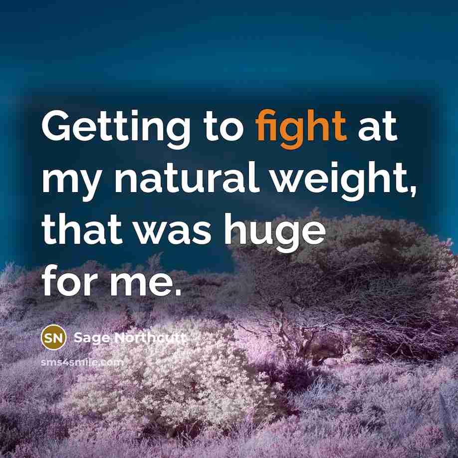 “Getting to fight at my natural weight, that was huge…” quote by Sage Northcutt