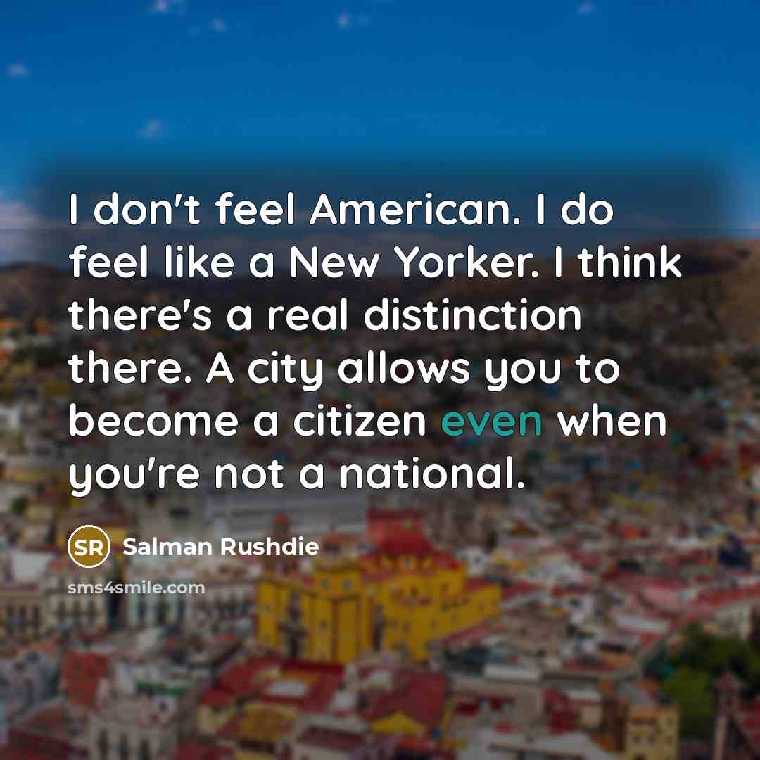 “I don't feel American. I do feel like a New…” quote by Salman Rushdie