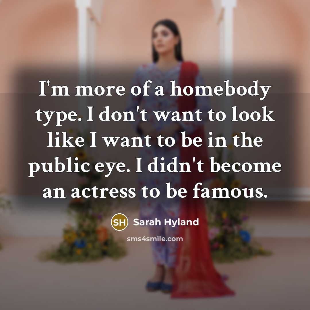 “I'm more of a homebody type. I don't want to…” quote by Sarah Hyland