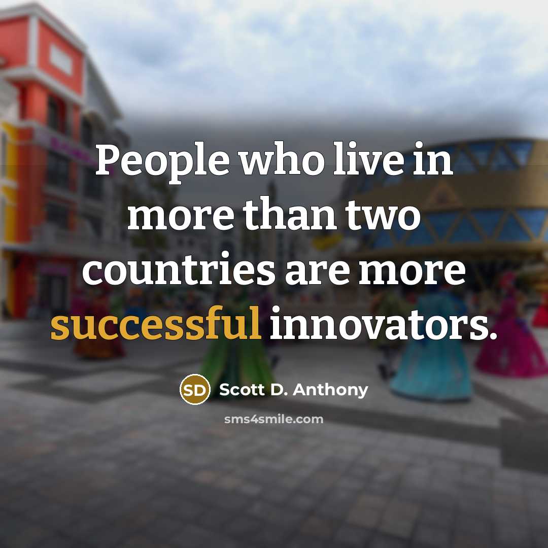 “People who live in more than two countries are more…” quote by Scott D. Anthony