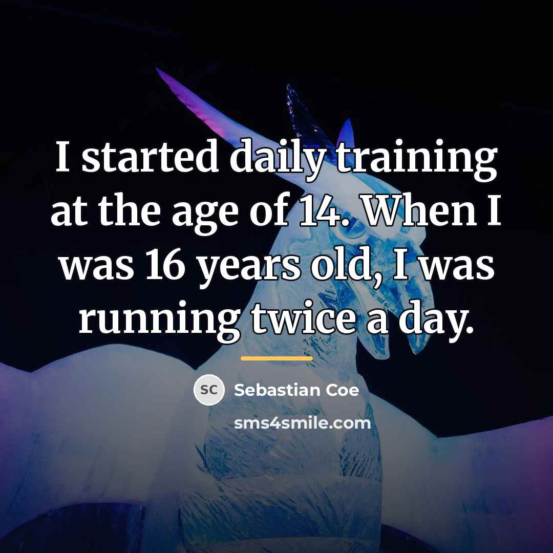 “I started daily training at the age of 14. When…” quote by Sebastian Coe