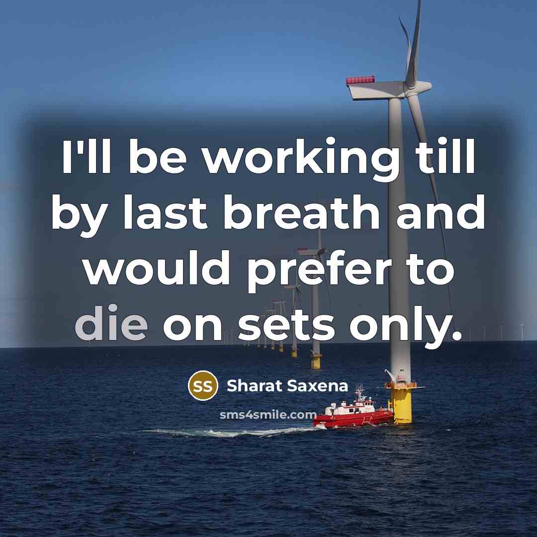 “I'll be working till by last breath and would prefer…” quote by Sharat Saxena