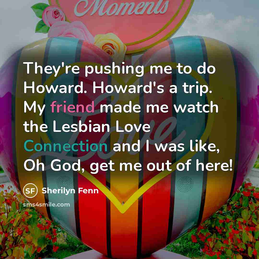 “They're pushing me to do Howard. Howard's a trip. My…” quote by Sherilyn Fenn