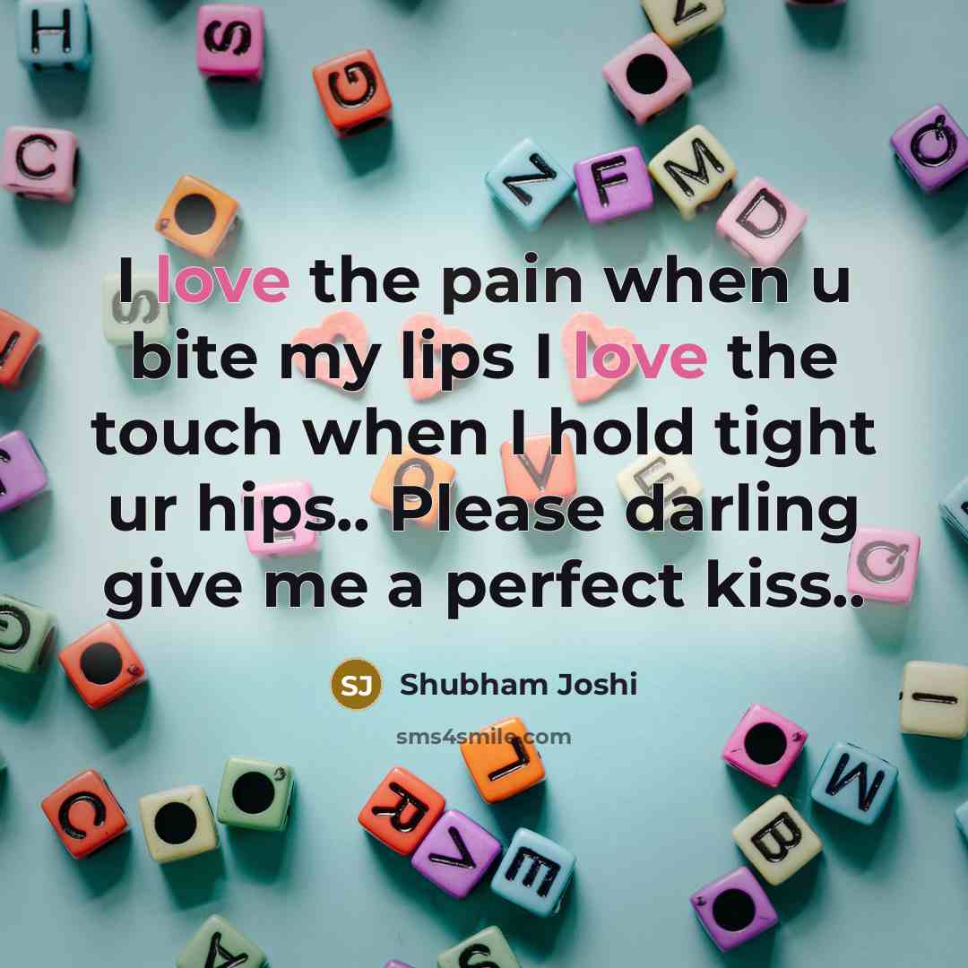 “I love the pain when u bite my lips I…” quote by Shubham Joshi
