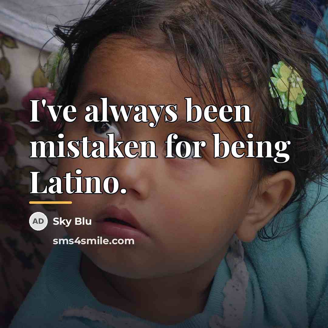 “I've always been mistaken for being Latino.…” quote by Sky Blu